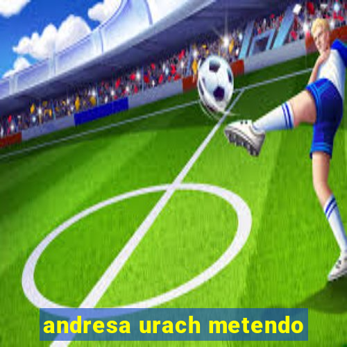 andresa urach metendo